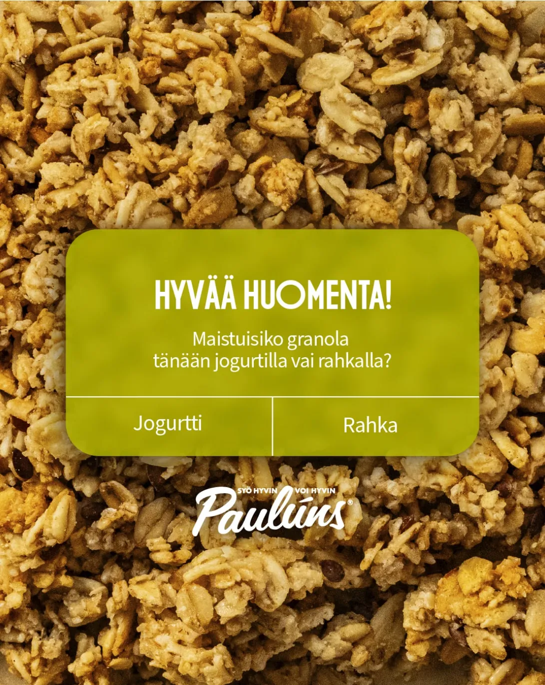 Granolaa lähikuvassa ja kysymystarra ”Hyvää huomenta! Maistuisiko granola tänään jogurtilla vai rahkalla?”